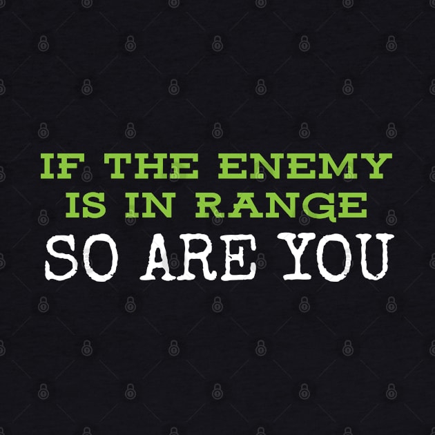 If the enemy is in range so are you by Gold Wings Tees